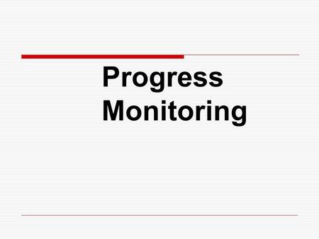 Progress Monitoring. Progress Monitoring Steps  Monitor the intervention’s progress as directed by individual student’s RtI plan  Establish a baseline.