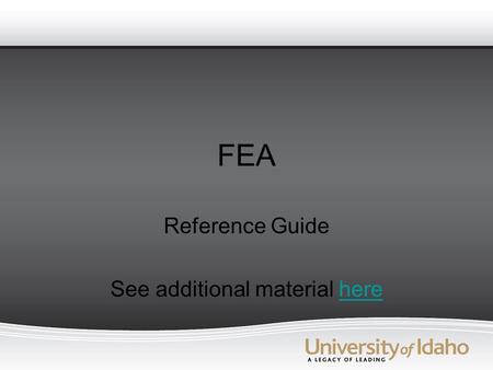 FEA Reference Guide See additional material herehere.