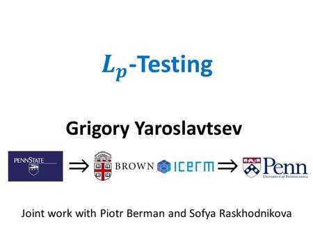 Grigory Yaroslavtsev Joint work with Piotr Berman and Sofya Raskhodnikova.