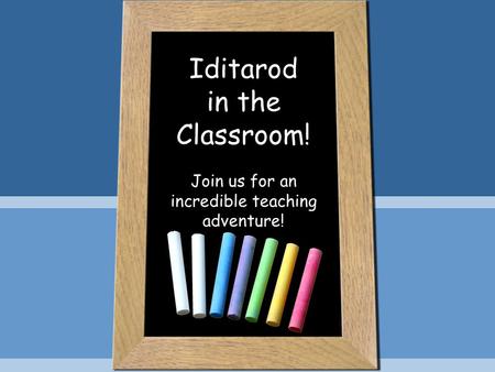 Iditarod in the Classroom! Join us for an incredible teaching adventure!
