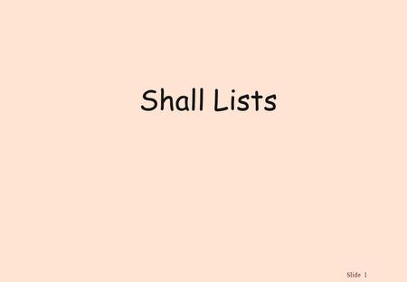 Slide 1 Shall Lists. Slide 2 Shall List Statement Categories  Functional Requirements  Non-Functional Requirements.