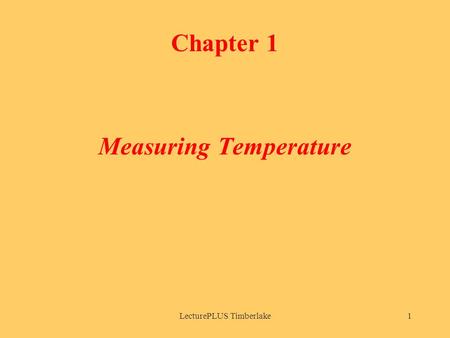 LecturePLUS Timberlake1 Chapter 1 Measuring Temperature.