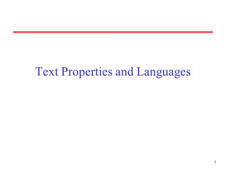 1 Text Properties and Languages. 2 Statistical Properties of Text How is the frequency of different words distributed? How fast does vocabulary size grow.