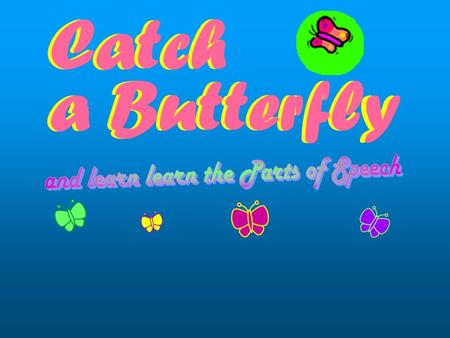 Catch a Butterfly Catch a Butterfly 1. Identify the underlined words. To ride a wave is awesome. A.) Infinitive B.) Gerand C.) Verb D.) Adverb.