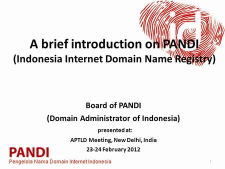 A brief introduction on PANDI (Indonesia Internet Domain Name Registry) Board of PANDI (Domain Administrator of Indonesia) presented at: APTLD Meeting,