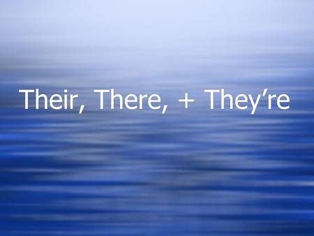 Their, There, + They’re. THERE  Use there when referring to a place.  How to remember: The word here is  hiding in the word there. Both here  and.
