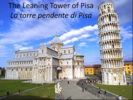 The Leaning Tower of Pisa La torre pendente di Pisa