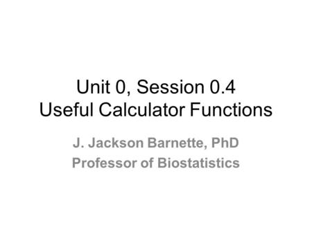 Unit 0, Session 0.4 Useful Calculator Functions