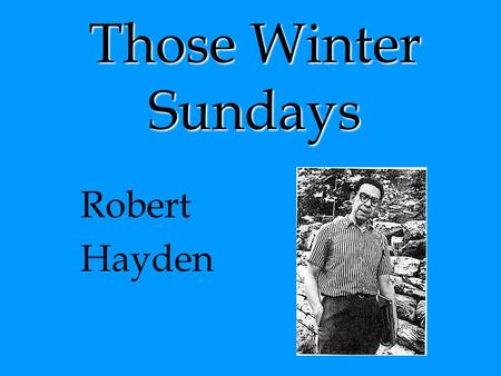 Those Winter Sundays Robert Hayden.