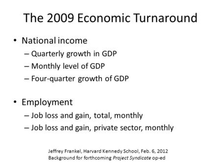The 2009 Economic Turnaround National income – Quarterly growth in GDP – Monthly level of GDP – Four-quarter growth of GDP Employment – Job loss and gain,