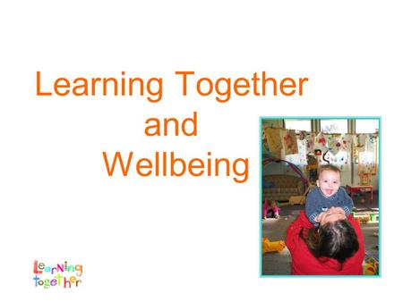Learning Together and Wellbeing. What is Learning Together? A program for families with children birth to three years A focus on early literacy development.