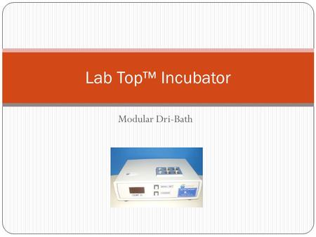 Modular Dri-Bath Lab Top™ Incubator. ZDL recommends the use of the Lab Top™ Incubator with both its ZSC™, ZSC™II and Multi-ZSC™ (Swim-Up Column) and the.