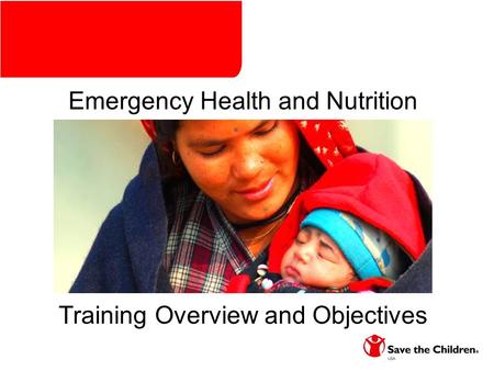 Training Overview and Objectives Emergency Health and Nutrition Training.