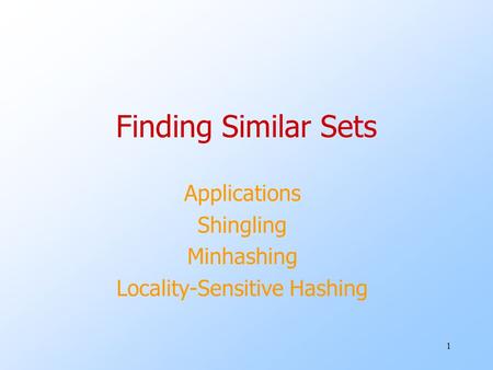Applications Shingling Minhashing Locality-Sensitive Hashing