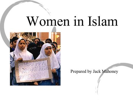 Women in Islam Prepared by Jack Mahoney. Roles of Women in the Qur’an Men and women are equal Revelations directed to “men & women” (33:35) What truly.