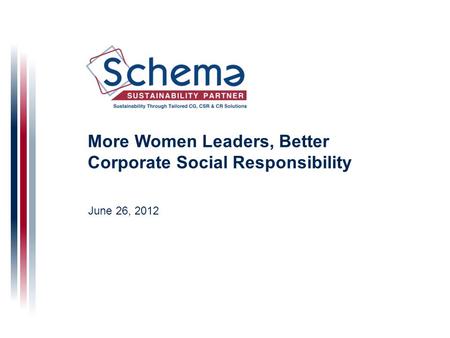 More Women Leaders, Better Corporate Social Responsibility June 26, 2012.