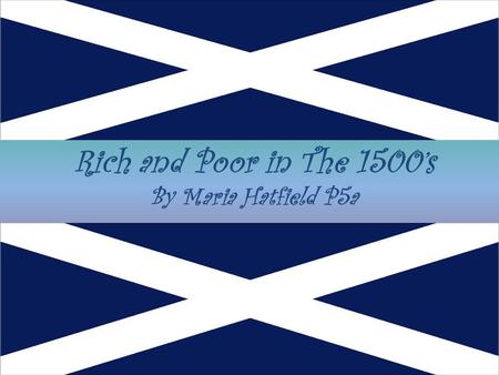 Rich and Poor in The 1500’s By Maria Hatfield P5a.