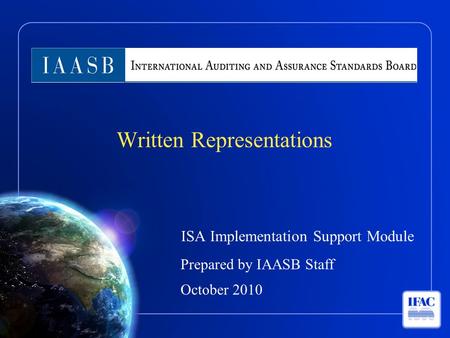 ISA Implementation Support Module Prepared by IAASB Staff October 2010 Written Representations.
