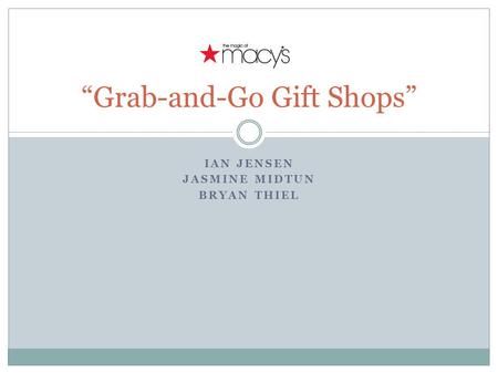 IAN JENSEN JASMINE MIDTUN BRYAN THIEL “Grab-and-Go Gift Shops”
