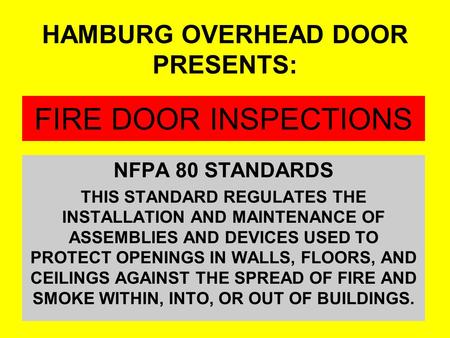 FIRE DOOR INSPECTIONS NFPA 80 STANDARDS THIS STANDARD REGULATES THE INSTALLATION AND MAINTENANCE OF ASSEMBLIES AND DEVICES USED TO PROTECT OPENINGS IN.