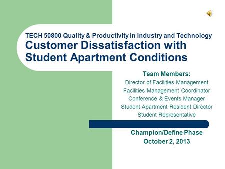 TECH 50800 Quality & Productivity in Industry and Technology Customer Dissatisfaction with Student Apartment Conditions Team Members: Director of Facilities.