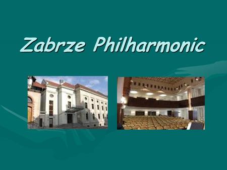 Zabrze Philharmonic. Zabrze Philharmonic was founded in spring in 1950 as Mining-Philharmonic of the Trades-Union of Miners. Its purpose was the popularization.