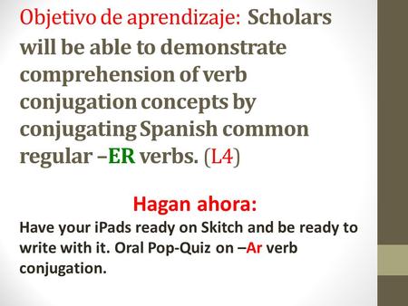 Objetivo de aprendizaje: Scholars will be able to demonstrate comprehension of verb conjugation concepts by conjugating Spanish common regular –ER verbs.