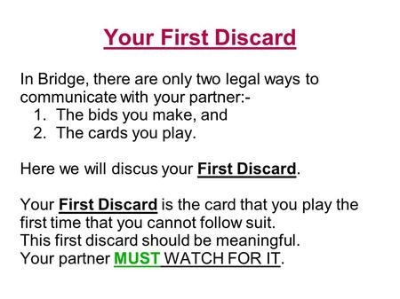 Your First Discard In Bridge, there are only two legal ways to communicate with your partner:- 1. The bids you make, and 2. The cards you play. Here we.