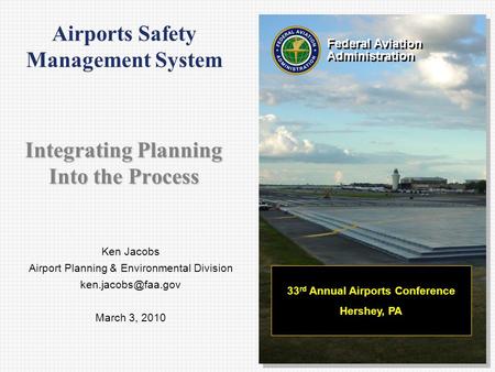 Ken Jacobs Airport Planning & Environmental Division March 3, 2010 Federal Aviation Administration Federal Aviation Administration 33.