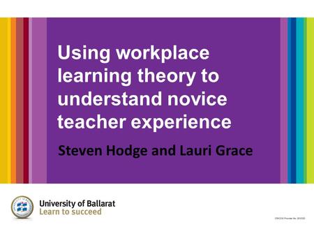 Using workplace learning theory to understand novice teacher experience Steven Hodge and Lauri Grace.