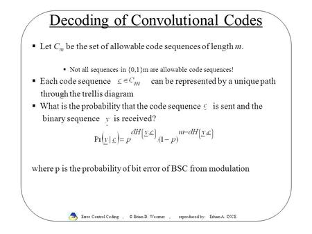 Decoding of Convolutional Codes  Let C m be the set of allowable code sequences of length m.  Not all sequences in {0,1}m are allowable code sequences!