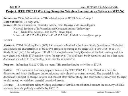 Doc.: IEEE 802.15-13-0431-00-0thz Submission July 2013 Akifumi Kasamatsu, NICTSlide 1 Project: IEEE P802.15 Working Group for Wireless Personal Area Networks.