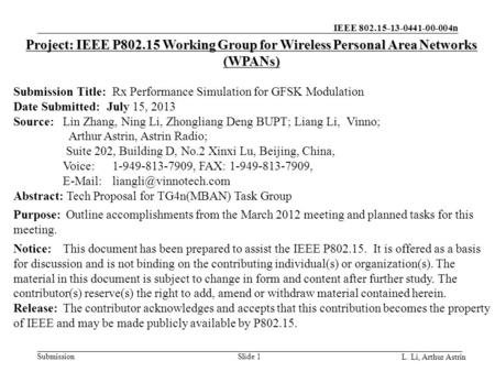 IEEE 802.15-13-0441-00-004n Submission L. Li, Arthur Astrin Slide 1 Project: IEEE P802.15 Working Group for Wireless Personal Area Networks (WPANs) Submission.