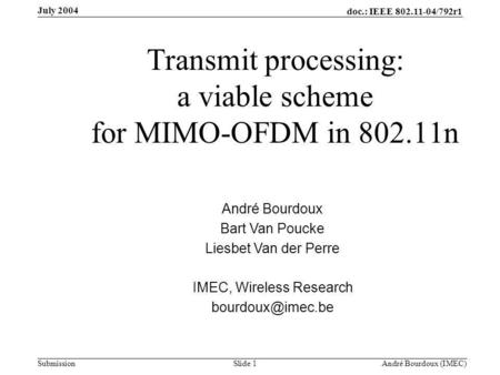 Doc.: IEEE 802.11-04/792r1 Submission Slide 1 André Bourdoux (IMEC) July 2004 Transmit processing: a viable scheme for MIMO-OFDM in 802.11n André Bourdoux.
