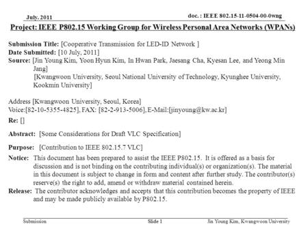 Doc.: IEEE 802.15-xxxxx Submission doc. : IEEE 802.15-11-0504-00-0wng July. 2011 Jin Young Kim, Kwangwoon UniversitySlide 1 Project: IEEE P802.15 Working.