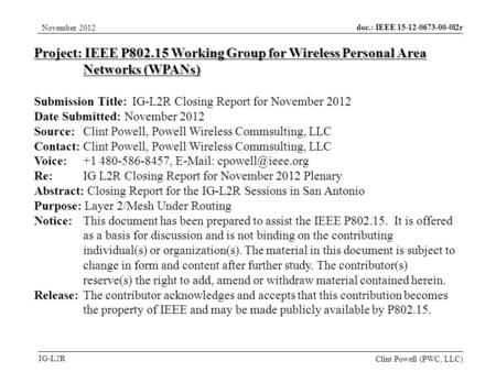 Doc.: IEEE 15-12-0673-00-0l2r IG-L2R November 2012 Clint Powell (PWC, LLC) Project: IEEE P802.15 Working Group for Wireless Personal Area Networks (WPANs)