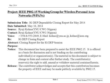 Doc.: IEEE 15-14-0318-00-0dep Submission May 2014 Ryuji Kohno(YNU/CWC-Nippon) Slide 1 Project: IEEE P802.15 Working Group for Wireless Personal Area Networks.