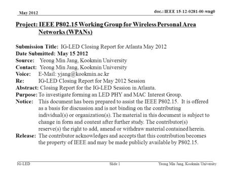 Doc.: IEEE 15-08-0214-01-vlc IG-LED May 2012 Yeong Min Jang, Kookmin University Slide 1 Project: IEEE P802.15 Working Group for Wireless Personal Area.