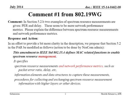 Submission doc.: IEEE 15-14-0462-00 Comment #1 from 802.19WG Comment: In Section 5.2.b two examples of spectrum resource measurements are given: PER and.