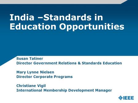 India –Standards in Education Opportunities Susan Tatiner Director Government Relations & Standards Education Mary Lynne Nielsen Director Corporate Programs.