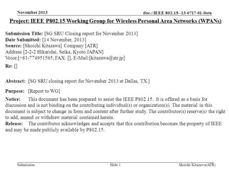 Doc.: IEEE 802.15--13-0717-01-0sru Submission November 2013 Shoichi Kitazawa(ATR)Slide 1 Project: IEEE P802.15 Working Group for Wireless Personal Area.