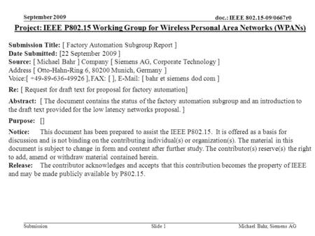 Doc.: IEEE 802.15-09/0667r0 Submission September 2009 Michael Bahr, Siemens AGSlide 1 Project: IEEE P802.15 Working Group for Wireless Personal Area Networks.