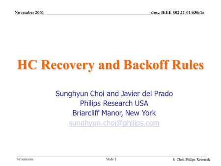 Doc.: IEEE 802.11-01/630r1a Submission S. Choi, Philips Research November 2001 Slide 1 HC Recovery and Backoff Rules Sunghyun Choi and Javier del Prado.