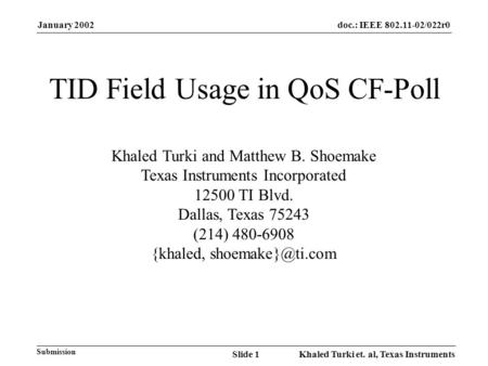 January 2002 Khaled Turki et. al, Texas InstrumentsSlide 1 doc.: IEEE 802.11-02/022r0 Submission TID Field Usage in QoS CF-Poll Khaled Turki and Matthew.
