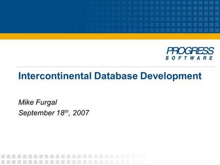 Intercontinental Database Development Mike Furgal September 18 th, 2007.