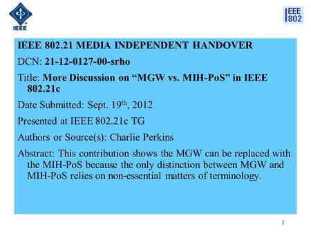 IEEE 802.21 MEDIA INDEPENDENT HANDOVER DCN: 21-12-0127-00-srho Title: More Discussion on “MGW vs. MIH-PoS” in IEEE 802.21c Date Submitted: Sept. 19 th,