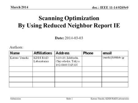 Submission doc.: IEEE 11-14/0269r0 March 2014 Katsuo Yunoki, KDDI R&D LaboratoriesSlide 1 Scanning Optimization By Using Reduced Neighbor Report IE Date: