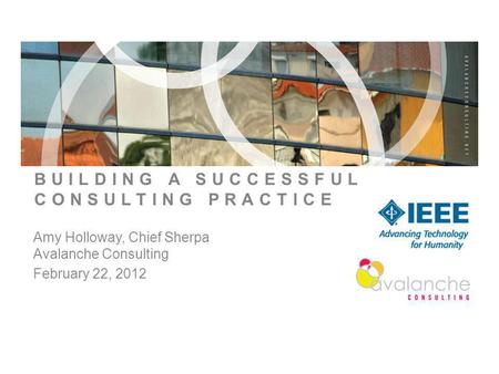Page 1 BUILDING A SUCCESSFUL CONSULTING PRACTICE Amy Holloway, Chief Sherpa Avalanche Consulting February 22, 2012.