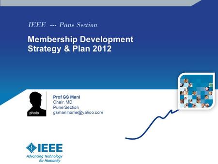 IEEE --- Pune Section Membership Development Strategy & Plan 2012 Prof GS Mani Chair, MD Pune Section photo.
