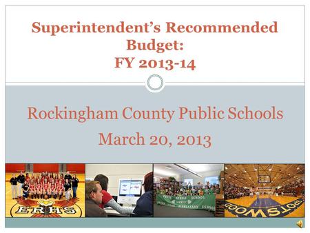Superintendent’s Recommended Budget: FY 2013-14 Rockingham County Public Schools March 20, 2013.